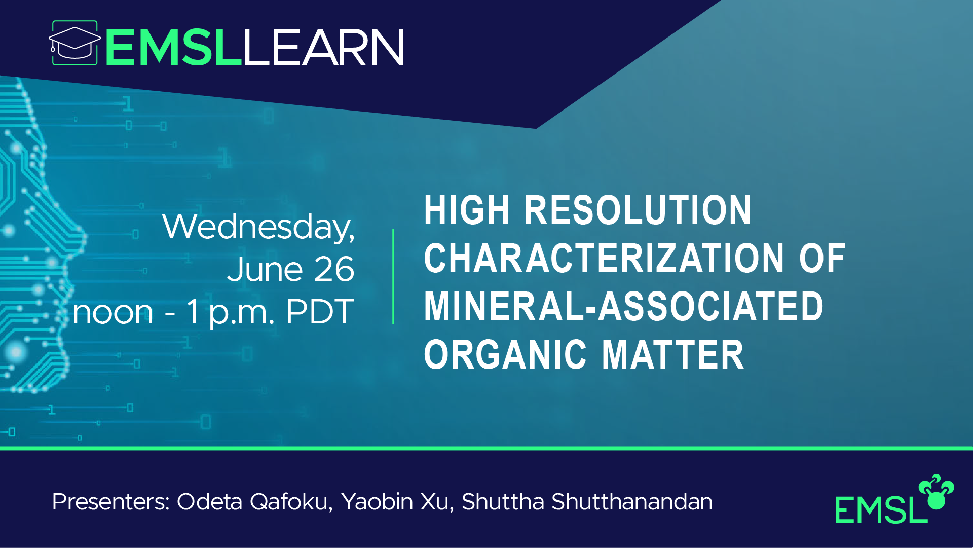 EMSL LEARN Webinar Series: High Resolution Characterization of Mineral-Associated Organic Matter, Wednesday, June 26, 12 to 1 p.m. PDT, Speakers Odeta Qafoku, Xaobin Xu, and Shuttha Shutthanandan, EMSL logo