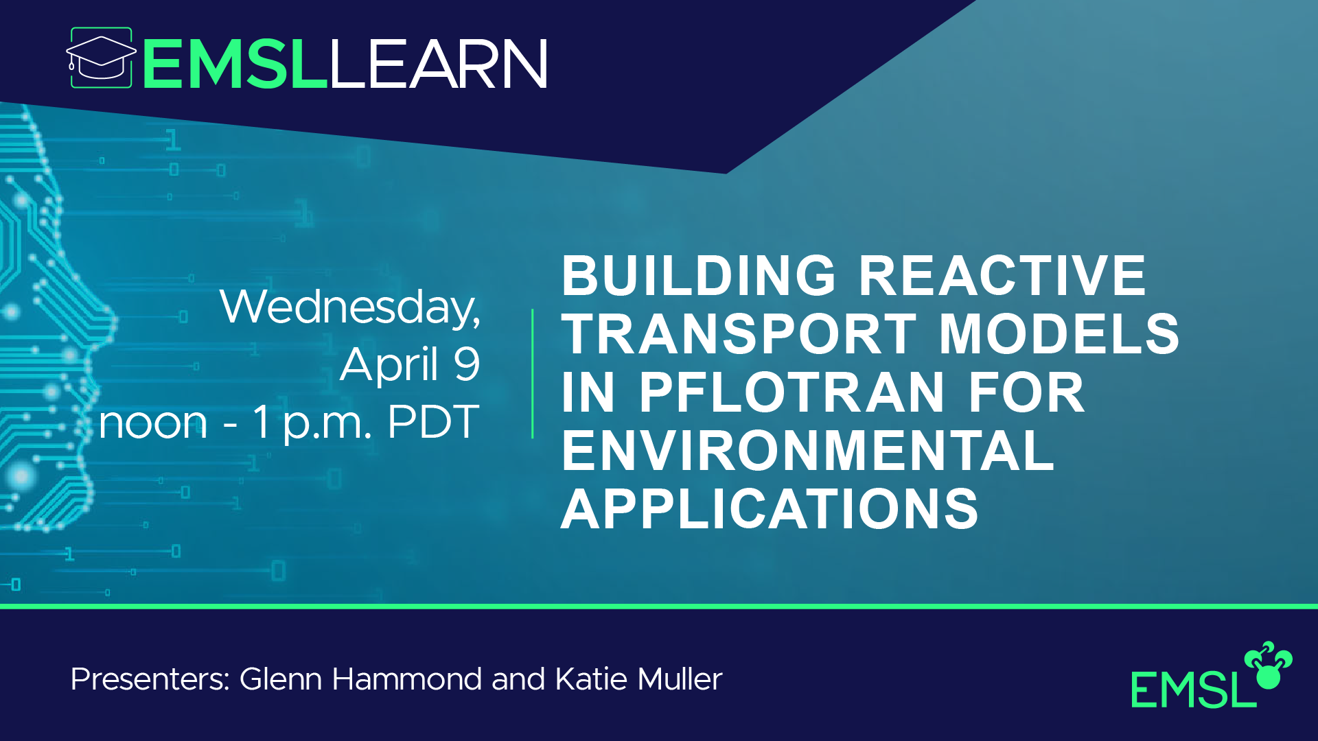 EMSL LEARN Webinar Series: Building Reactive Transport Models in PFLOTRAN for Environmental Applications. Wednesday, April 9, noon to 1 p.m. PDT. Presenters Glenn Hammond and Katie Muller. EMSL logo