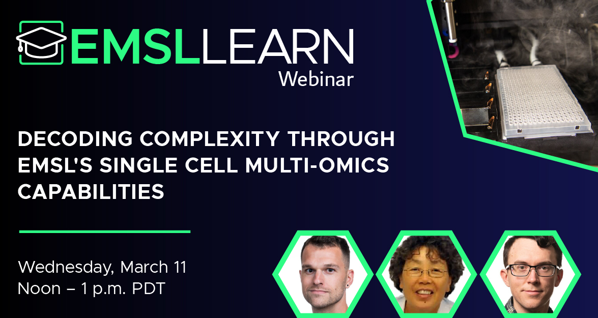 Graphic featuring the EMSL LEARN webinar series logo, a photo of the cellenOne instrument, headshot photos of researchers Nick Reichart, Suping Zhou, and James M. Fulcher, and the following words - Decoding complexity through EMSL's single cell multi-omics capabilities. Wednesday, March 11 from noon to 1 p.m. PDT.