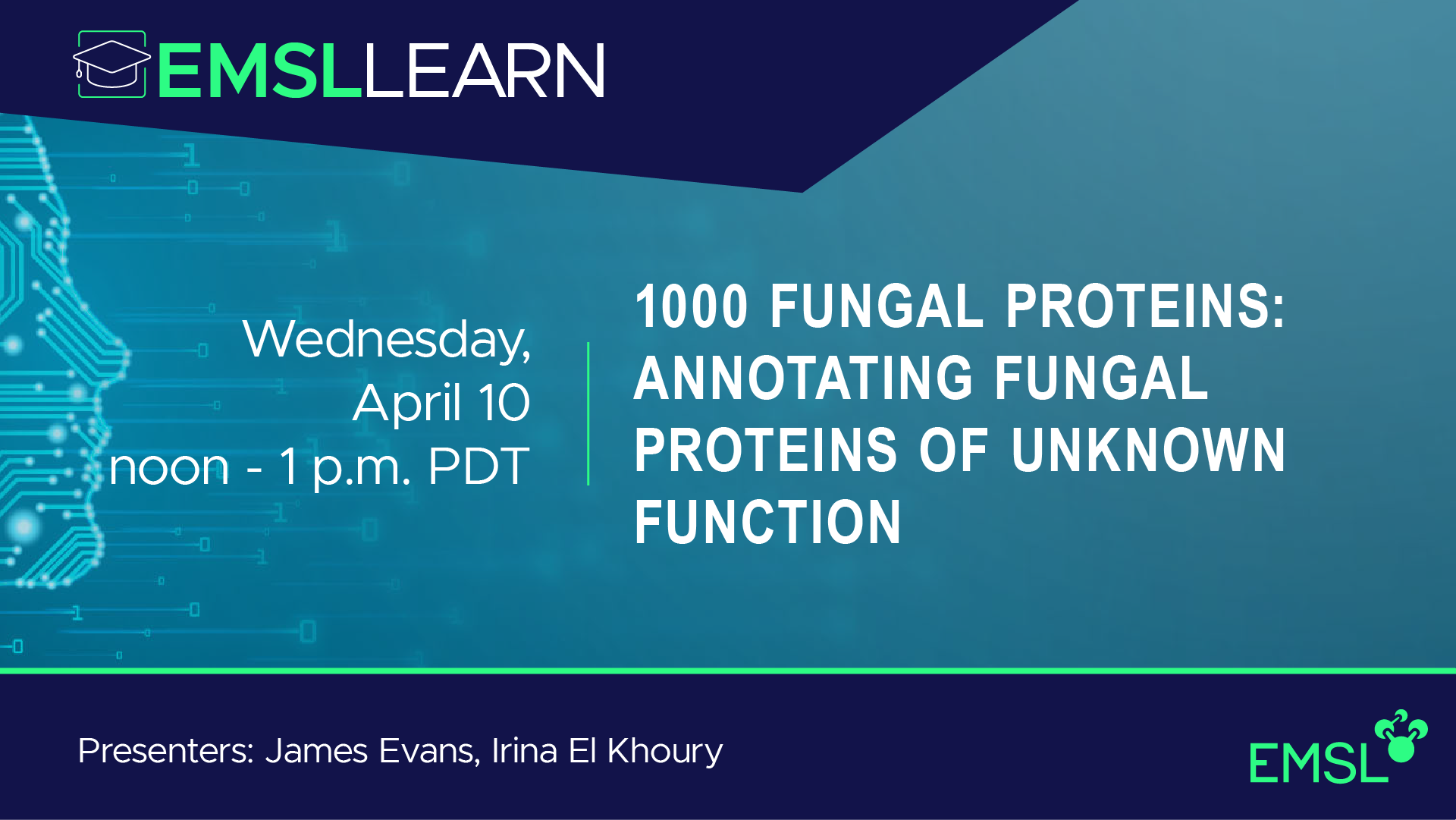 EMSL LEARN, 1000 Fungal Proteins: Annotating Fungal Proteins of Unknown Function, Wednesday, April 10, noon to 1 p.m. PDT,  Presenters: James Evans, Irina El Khoury, EMSL logo