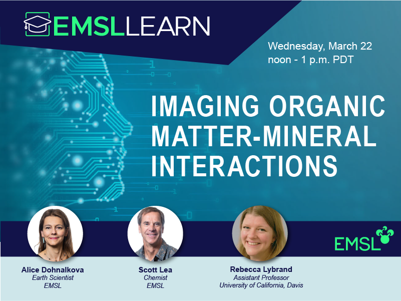 EMSL LEARN webinar, noon to 1 p.m. PDT, March 22, Imaging Organic Matter-Minerals Interactions